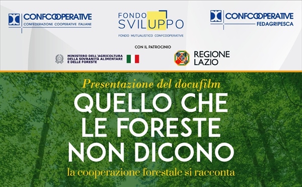 “QUELLO CHE LE FORESTE NON DICONO”: A ROMA LA PRESENTAZIONE DEL DOCUFILM DI CONFCOOPERATIVE SULLA COOPERAZIONE FORESTALE